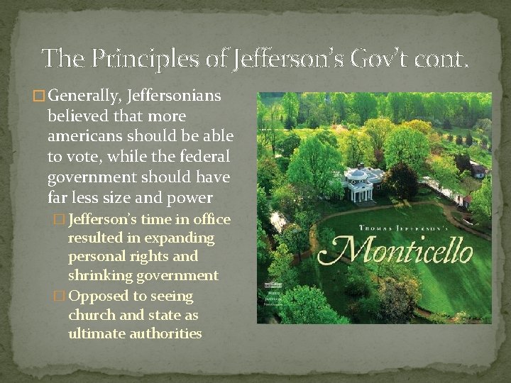 The Principles of Jefferson’s Gov’t cont. � Generally, Jeffersonians believed that more americans should