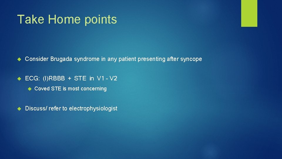 Take Home points Consider Brugada syndrome in any patient presenting after syncope ECG: (I)RBBB