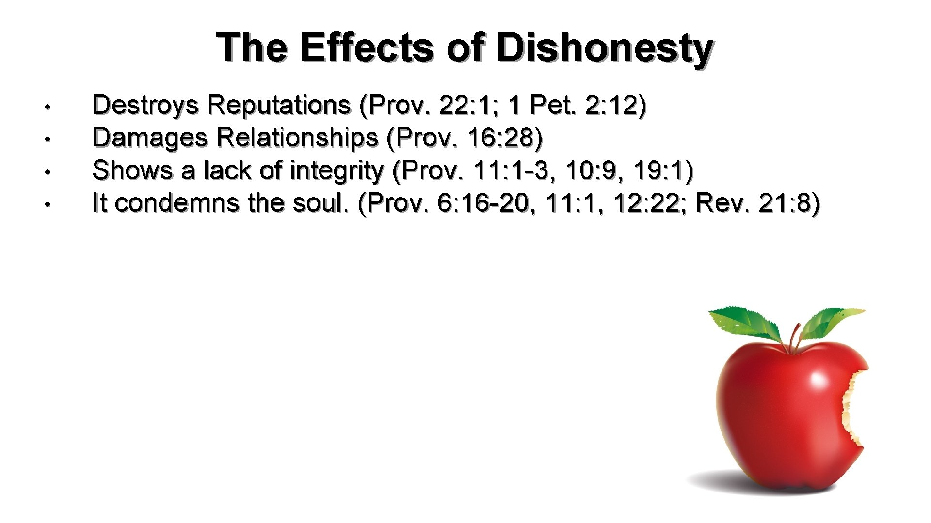 The Effects of Dishonesty • • Destroys Reputations (Prov. 22: 1; 1 Pet. 2: