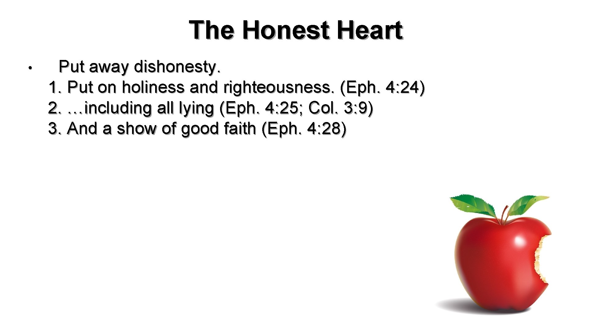 The Honest Heart • Put away dishonesty. 1. Put on holiness and righteousness. (Eph.