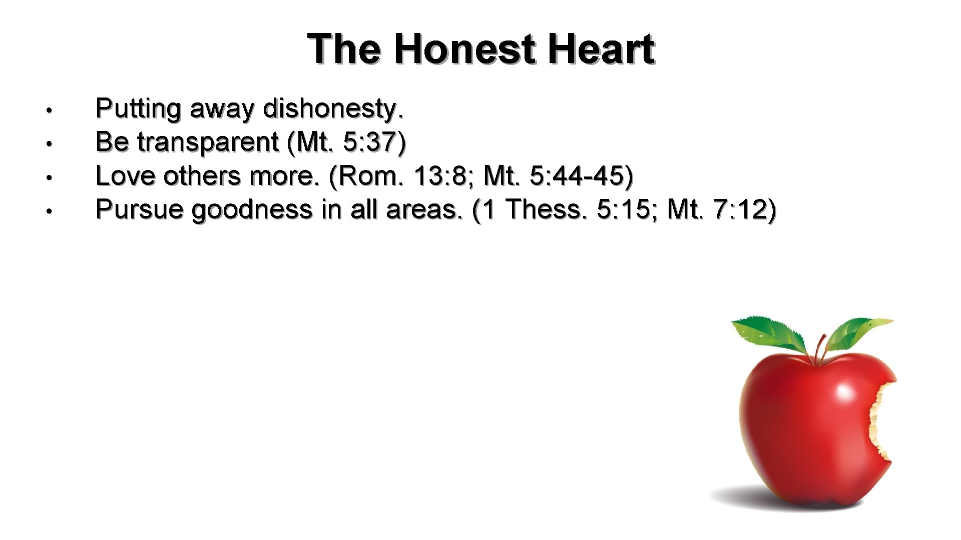 The Honest Heart • • Putting away dishonesty. Be transparent (Mt. 5: 37) Love