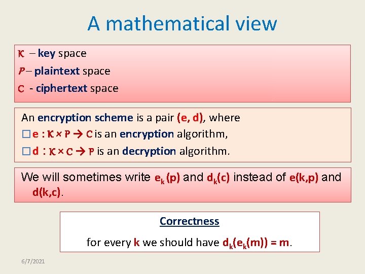 A mathematical view K – key space P – plaintext space C - ciphertext