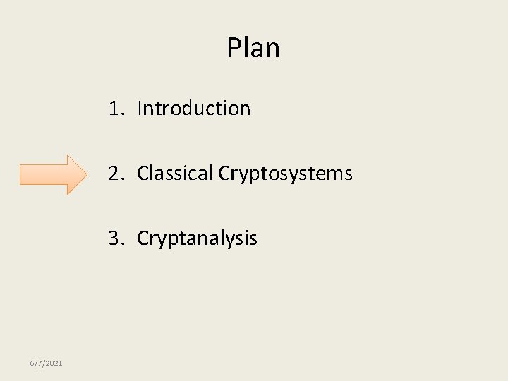 Plan 1. Introduction 2. Classical Cryptosystems 3. Cryptanalysis 6/7/2021 