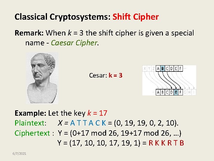 Classical Cryptosystems: Shift Cipher Remark: When k = 3 the shift cipher is given
