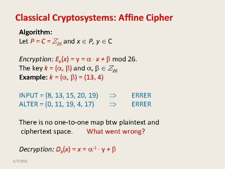 Classical Cryptosystems: Affine Cipher Algorithm: Let P = C = 26 and x P,