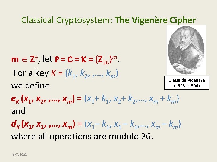 Classical Cryptosystem: The Vigenère Cipher m Z+, let P = C = K =
