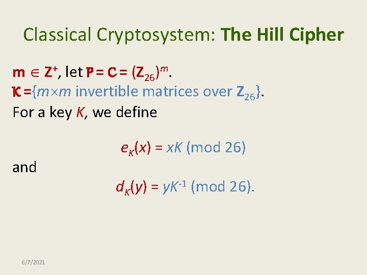 Classical Cryptosystem: The Hill Cipher m Z+, let P = C = (Z 26)m.