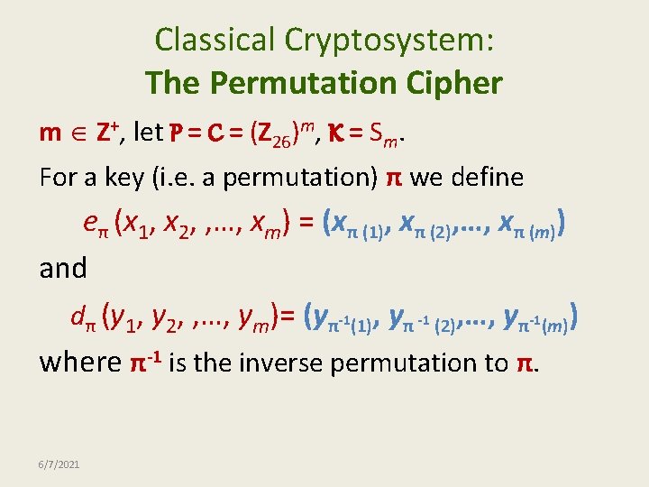 Classical Cryptosystem: The Permutation Cipher m Z+, let P = C = (Z 26)m,
