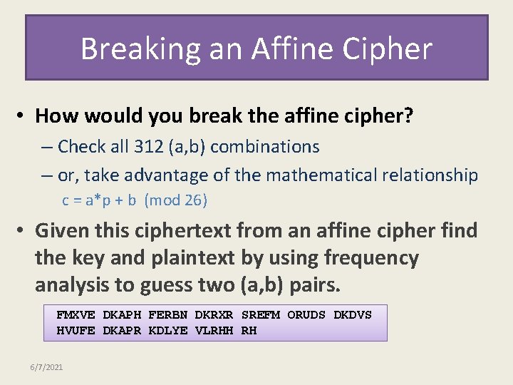 Breaking an Affine Cipher • How would you break the affine cipher? – Check