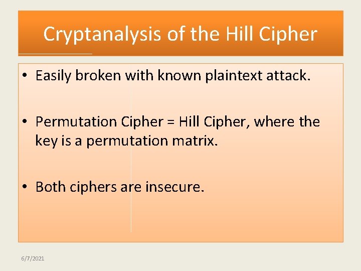 Cryptanalysis of the Hill Cipher • Easily broken with known plaintext attack. • Permutation