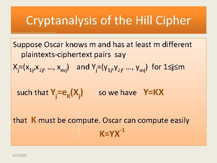 Cryptanalysis of the Hill Cipher Suppose Oscar knows m and has at least m