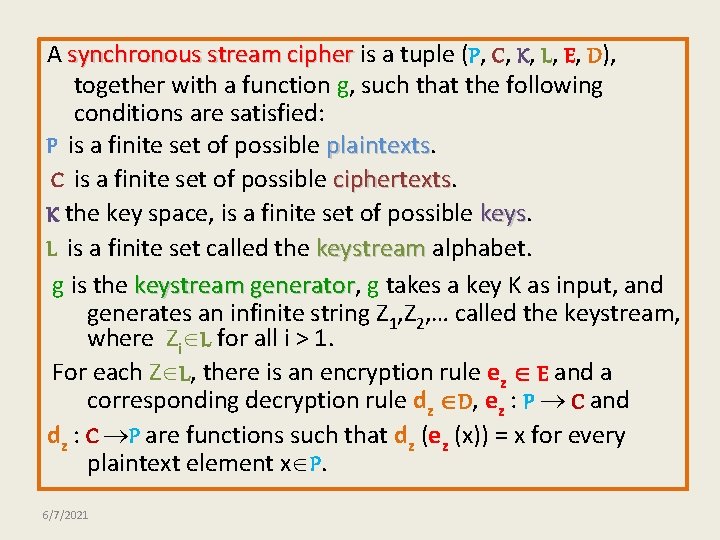 A synchronous stream cipher is a tuple (P, C, K, L, E, D), together