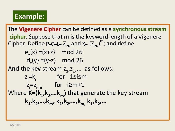Example: The Vigenere Cipher can be defined as a synchronous stream cipher Suppose that