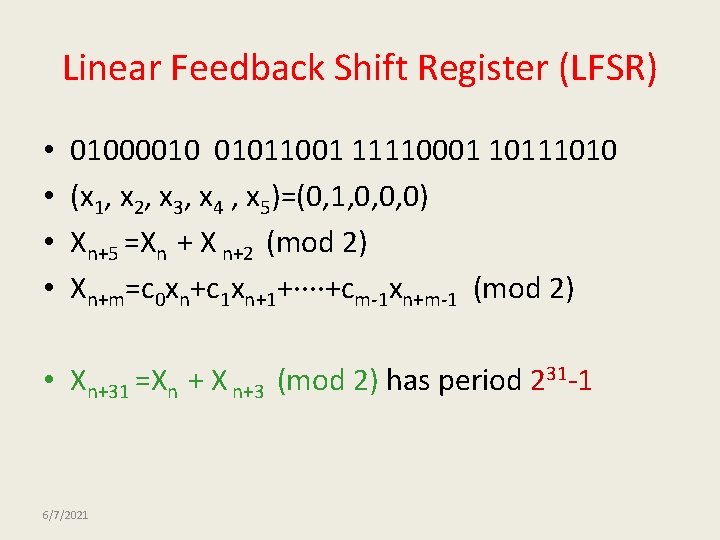 Linear Feedback Shift Register (LFSR) • • 01000010 01011001 11110001 10111010 (x 1, x