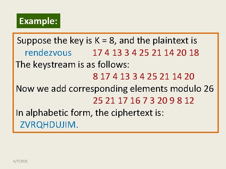 Example: Suppose the key is K = 8, and the plaintext is rendezvous 17
