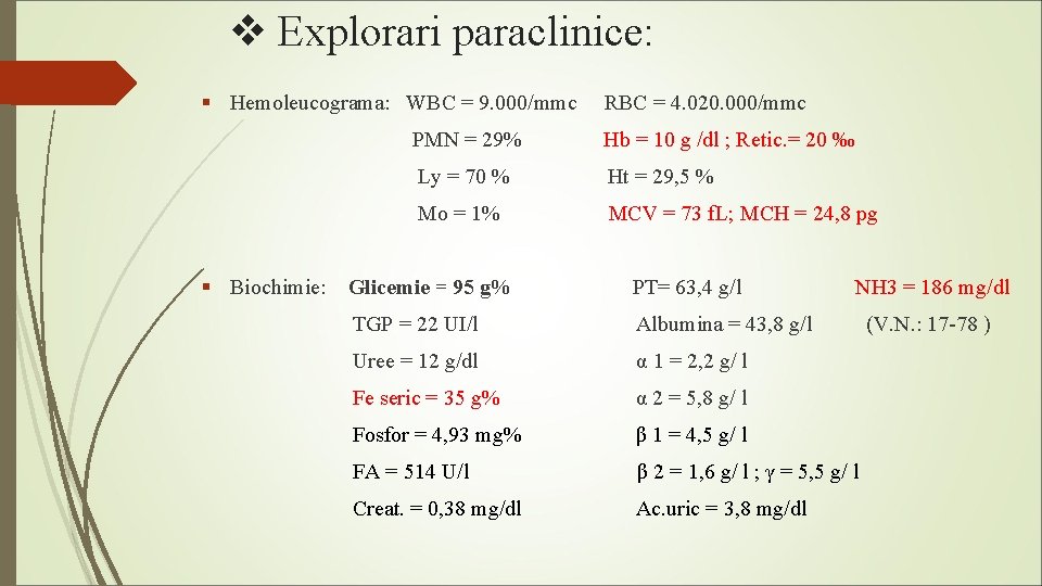 v Explorari paraclinice: § Hemoleucograma: WBC = 9. 000/mmc RBC = 4. 020. 000/mmc