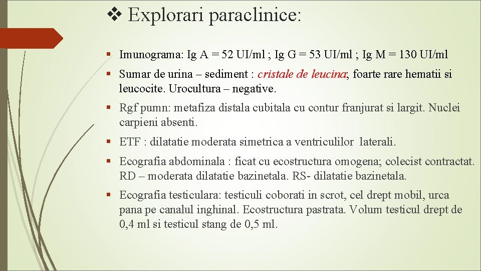 v Explorari paraclinice: § Imunograma: Ig A = 52 UI/ml ; Ig G =