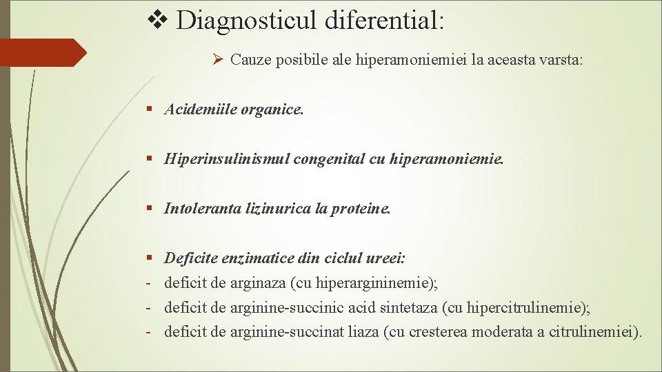 v Diagnosticul diferential: Ø Cauze posibile ale hiperamoniemiei la aceasta varsta: § Acidemiile organice.