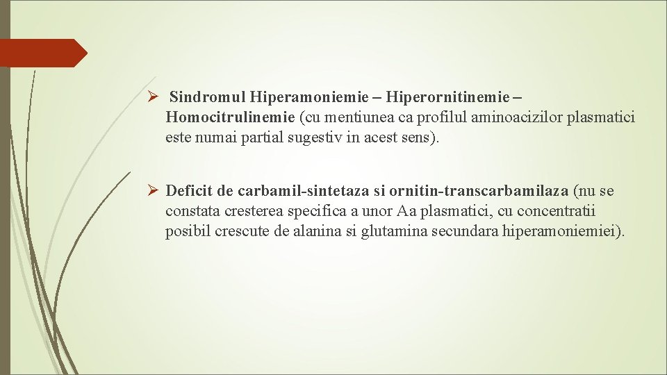 Ø Sindromul Hiperamoniemie – Hiperornitinemie – Homocitrulinemie (cu mentiunea ca profilul aminoacizilor plasmatici este