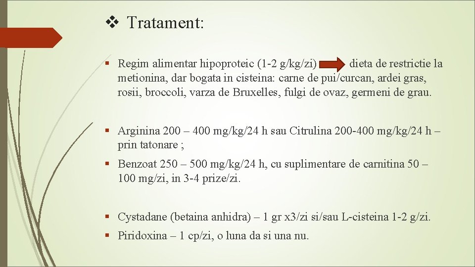 v Tratament: § Regim alimentar hipoproteic (1 -2 g/kg/zi) dieta de restrictie la metionina,