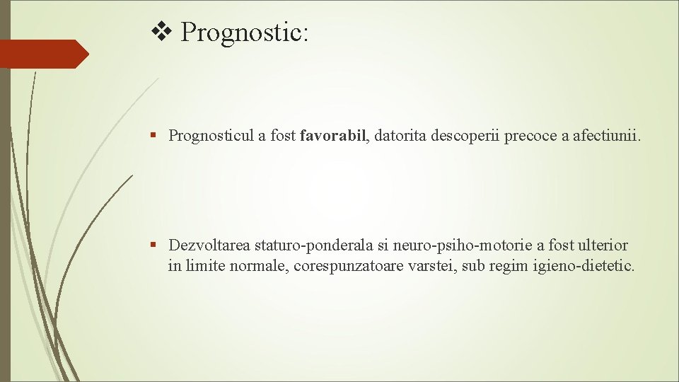 v Prognostic: § Prognosticul a fost favorabil, datorita descoperii precoce a afectiunii. § Dezvoltarea