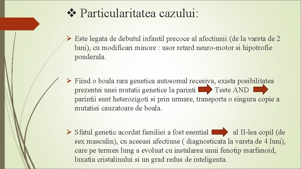 v Particularitatea cazului: Ø Este legata de debutul infantil precoce al afectiunii (de la