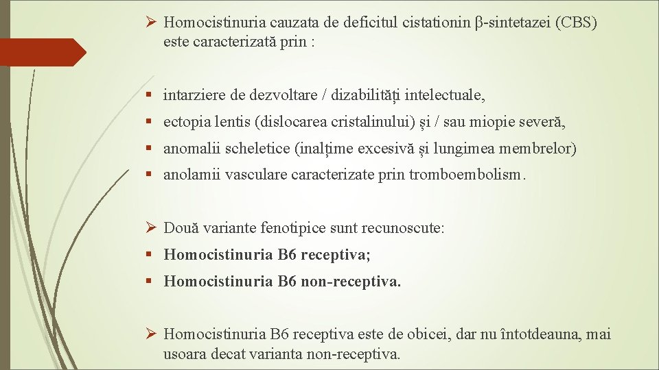 Ø Homocistinuria cauzata de deficitul cistationin β-sintetazei (CBS) este caracterizată prin : § intarziere