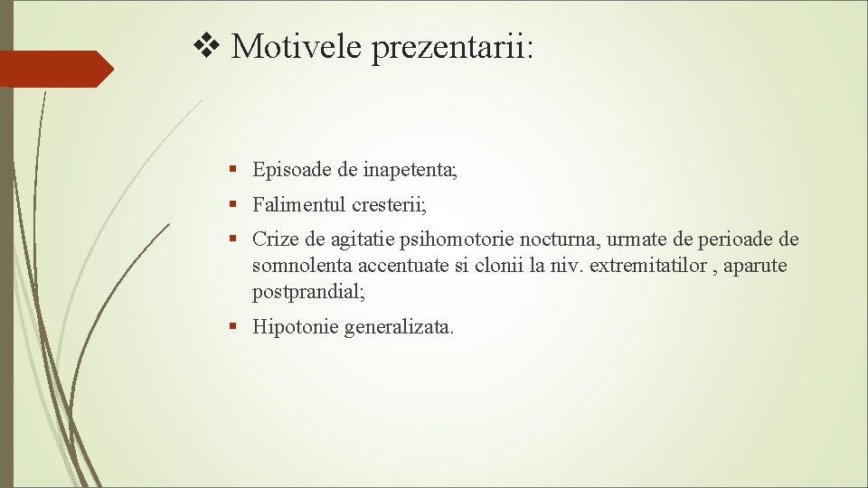 v Motivele prezentarii: § Episoade de inapetenta; § Falimentul cresterii; § Crize de agitatie