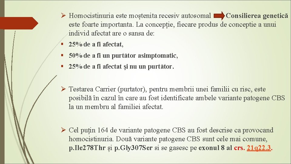 Ø Homocistinuria este moștenita recesiv autosomal Consilierea genetică este foarte importanta. La concepție, fiecare