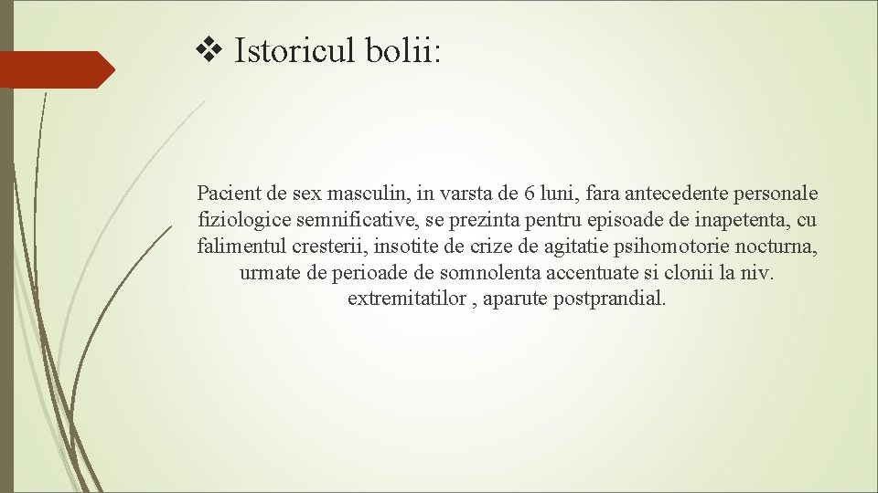 v Istoricul bolii: Pacient de sex masculin, in varsta de 6 luni, fara antecedente