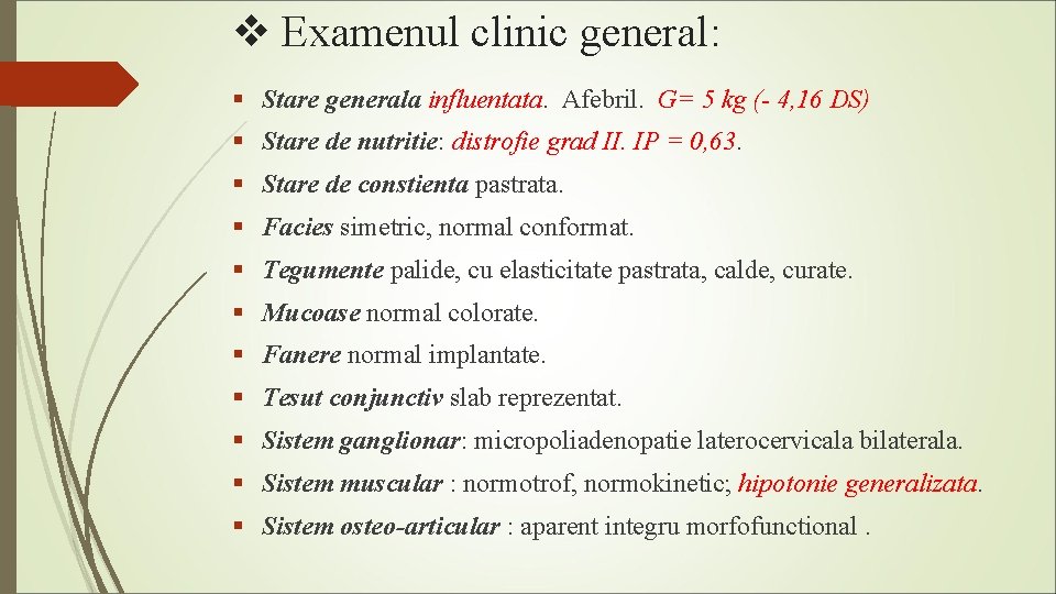 v Examenul clinic general: § Stare generala influentata. Afebril. G= 5 kg (- 4,