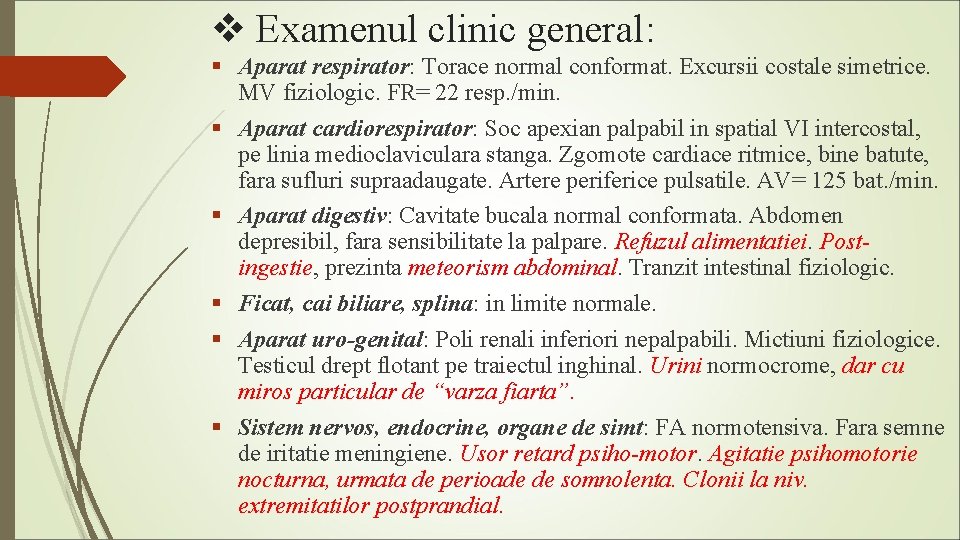 v Examenul clinic general: § Aparat respirator: Torace normal conformat. Excursii costale simetrice. MV