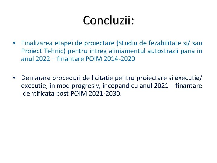 Concluzii: • Finalizarea etapei de proiectare (Studiu de fezabilitate si/ sau Proiect Tehnic) pentru