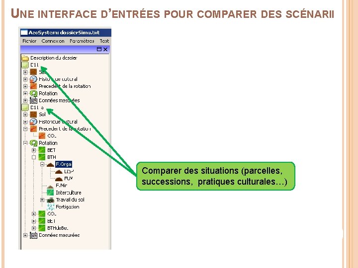 UNE INTERFACE D’ENTRÉES POUR COMPARER DES SCÉNARII Comparer des situations (parcelles, successions, pratiques culturales…)