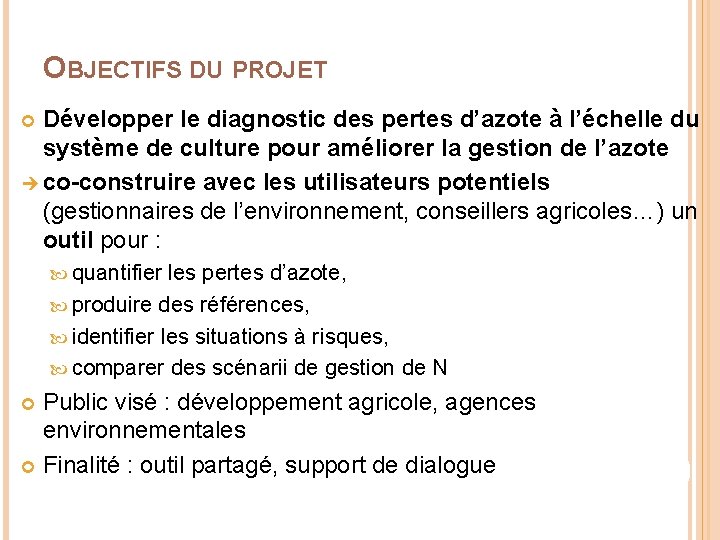 OBJECTIFS DU PROJET Développer le diagnostic des pertes d’azote à l’échelle du système de