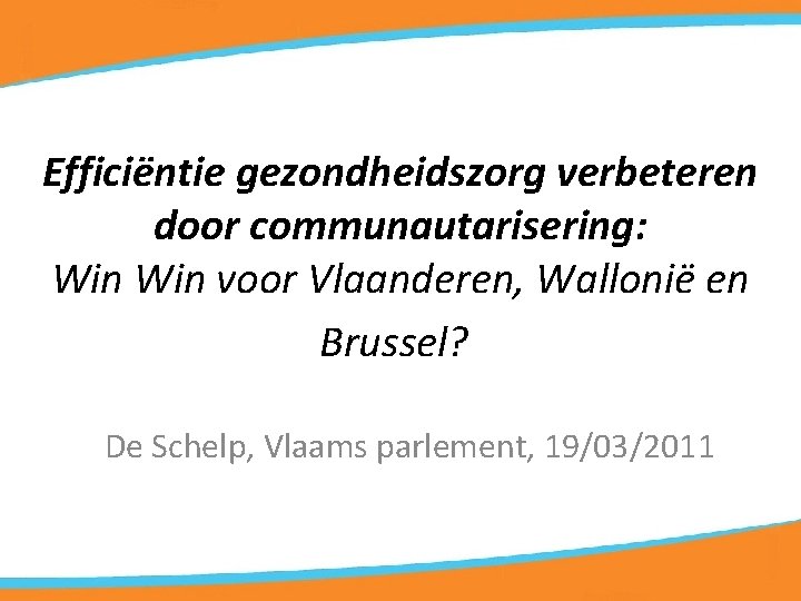 Efficiëntie gezondheidszorg verbeteren door communautarisering: Win voor Vlaanderen, Wallonië en Brussel? De Schelp, Vlaams