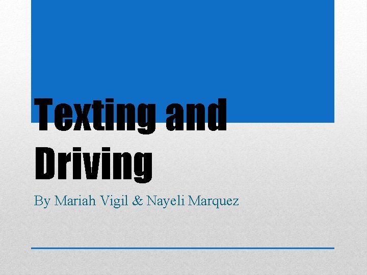 Texting and Driving By Mariah Vigil & Nayeli Marquez 