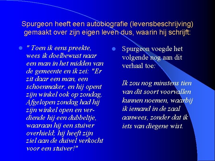 Spurgeon heeft een autobiografie (levensbeschrijving) gemaakt over zijn eigen leven dus, waarin hij schrijft: