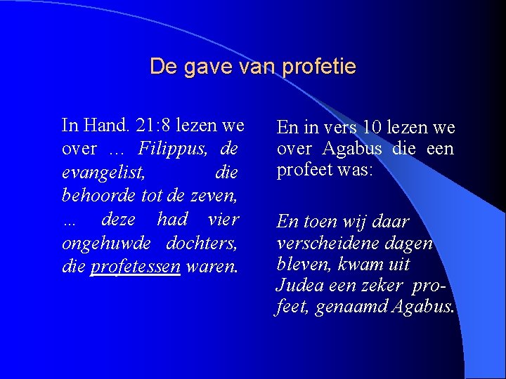 De gave van profetie In Hand. 21: 8 lezen we over … Filippus, de