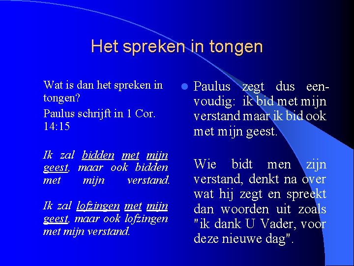 Het spreken in tongen Wat is dan het spreken in tongen? Paulus schrijft in