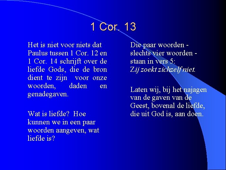 1 Cor. 13 Het is niet voor niets dat Paulus tussen 1 Cor. 12