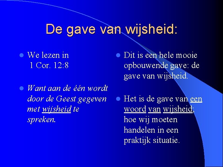 De gave van wijsheid: l We lezen in 1 Cor. 12: 8 l Want