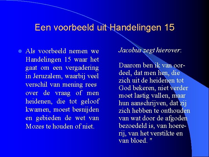 Een voorbeeld uit Handelingen 15 l Als voorbeeld nemen we Handelingen 15 waar het