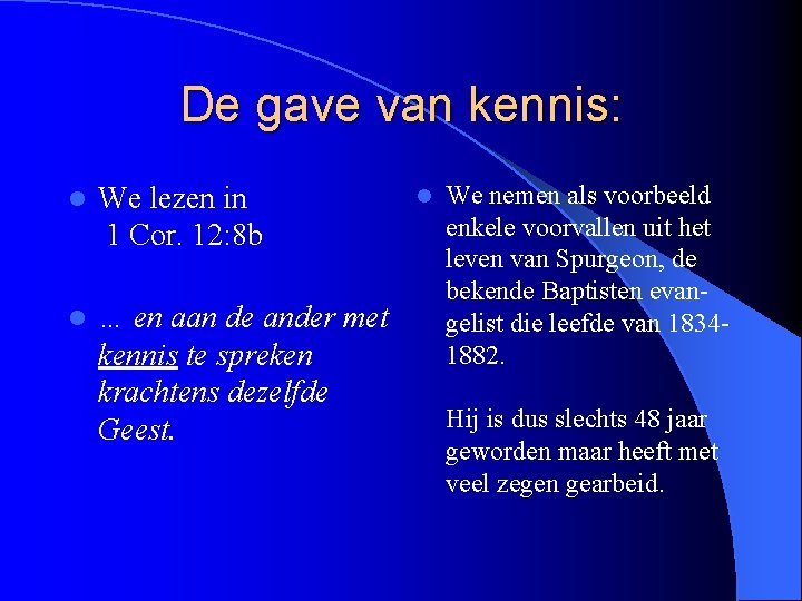 De gave van kennis: l We lezen in 1 Cor. 12: 8 b l