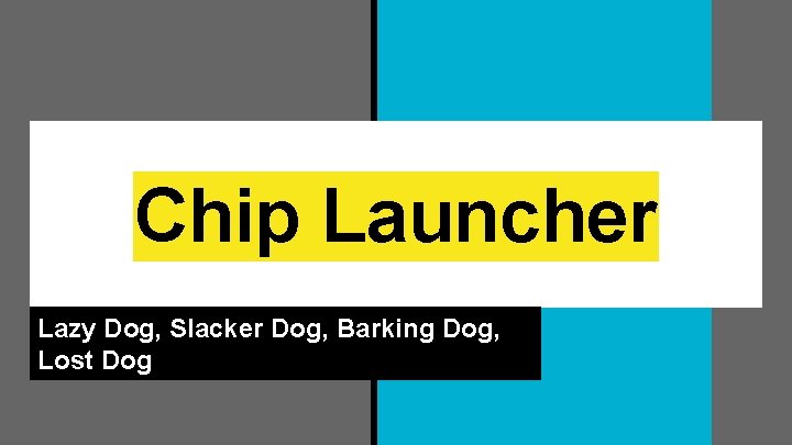 Chip Launcher Lazy Dog, Slacker Dog, Barking Dog, Lost Dog 