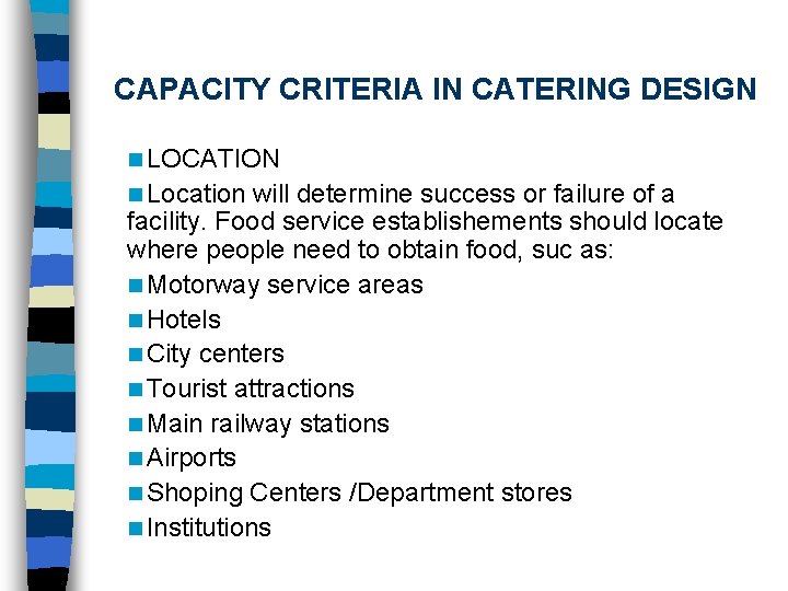 CAPACITY CRITERIA IN CATERING DESIGN n LOCATION n Location will determine success or failure