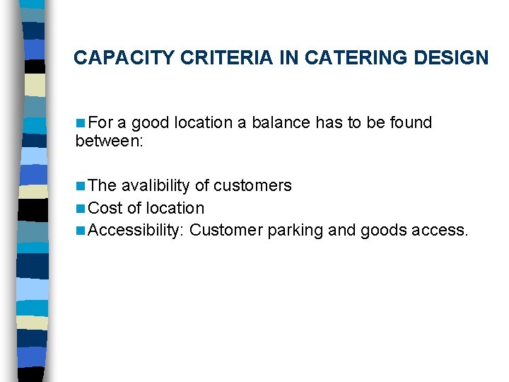 CAPACITY CRITERIA IN CATERING DESIGN n For a good location a balance has to