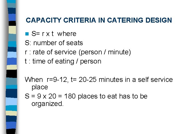 CAPACITY CRITERIA IN CATERING DESIGN S= r x t where S: number of seats
