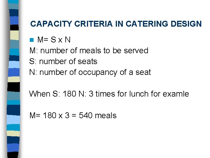 CAPACITY CRITERIA IN CATERING DESIGN M= S x N M: number of meals to