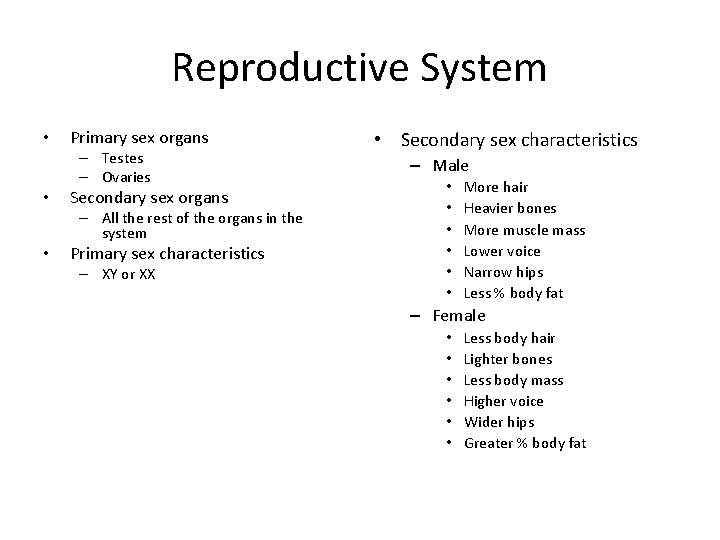 Reproductive System • Primary sex organs – Testes – Ovaries • Secondary sex organs